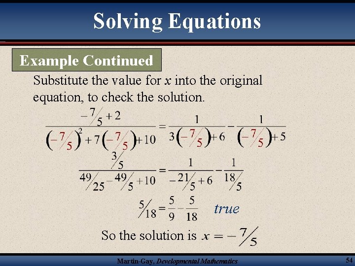 Solving Equations Example Continued Substitute the value for x into the original equation, to