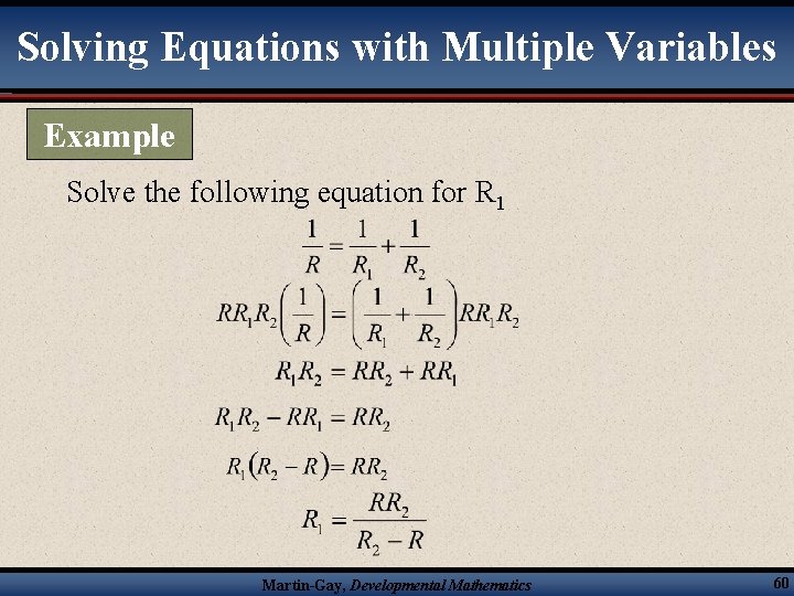 Solving Equations with Multiple Variables Example Solve the following equation for R 1 Martin-Gay,