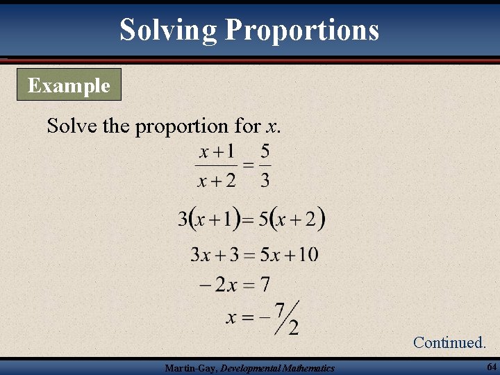 Solving Proportions Example Solve the proportion for x. Continued. Martin-Gay, Developmental Mathematics 64 