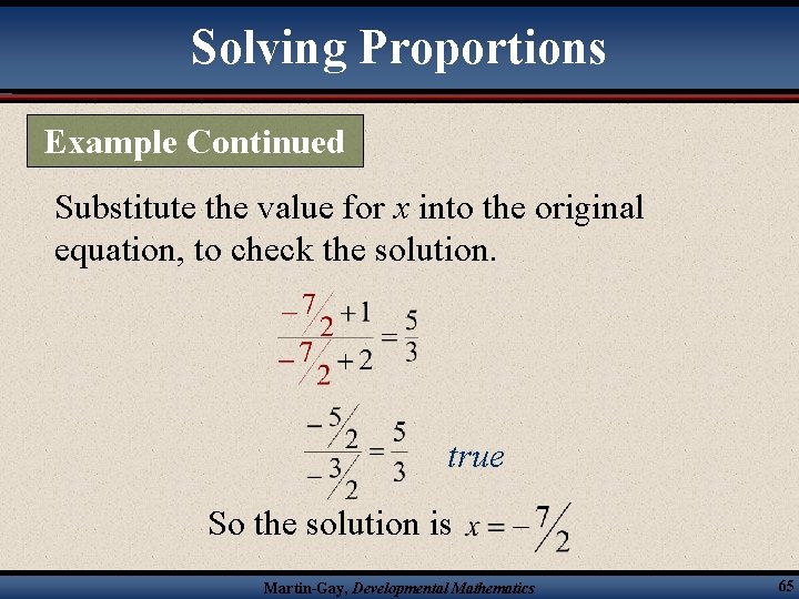 Solving Proportions Example Continued Substitute the value for x into the original equation, to