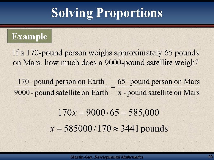 Solving Proportions Example If a 170 -pound person weighs approximately 65 pounds on Mars,