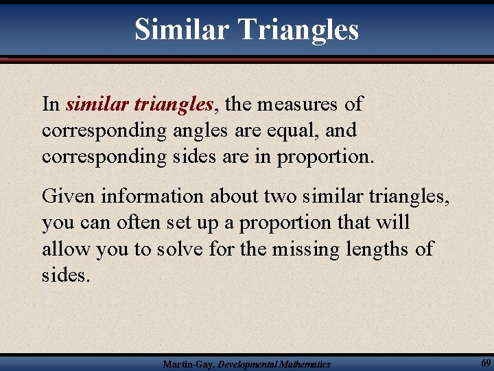 Similar Triangles In similar triangles, the measures of corresponding angles are equal, and corresponding