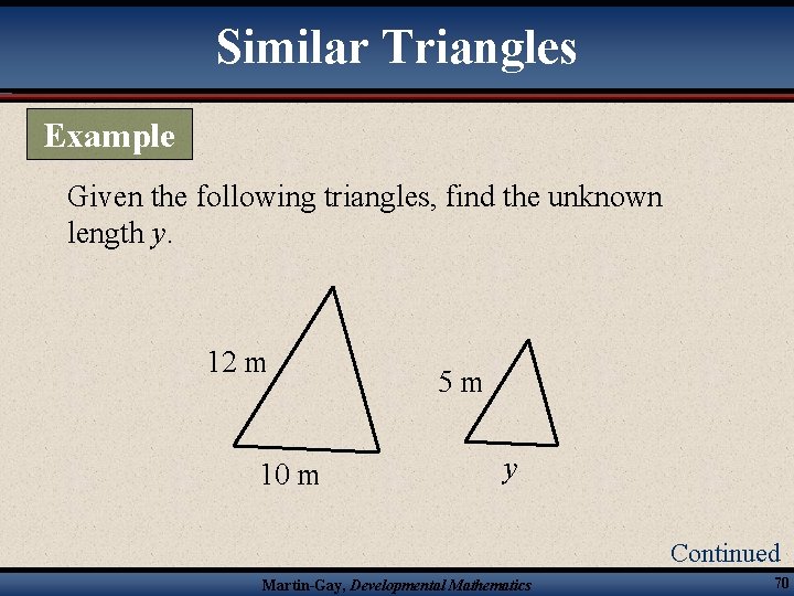 Similar Triangles Example Given the following triangles, find the unknown length y. 12 m