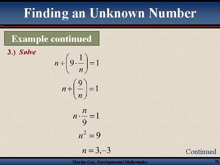 Finding an Unknown Number Example continued 3. ) Solve Continued Martin-Gay, Developmental Mathematics 76