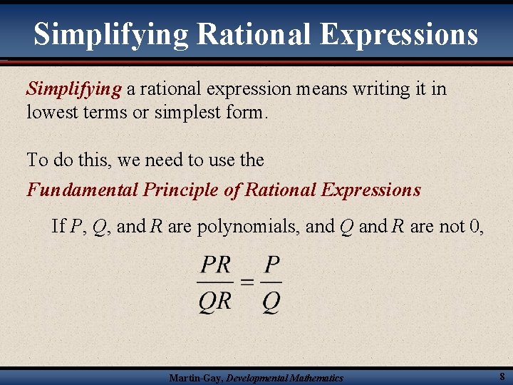 Simplifying Rational Expressions Simplifying a rational expression means writing it in lowest terms or