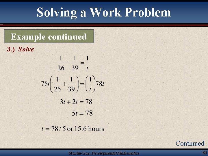 Solving a Work Problem Example continued 3. ) Solve Continued Martin-Gay, Developmental Mathematics 80