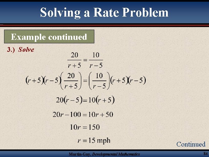Solving a Rate Problem Example continued 3. ) Solve Continued Martin-Gay, Developmental Mathematics 84