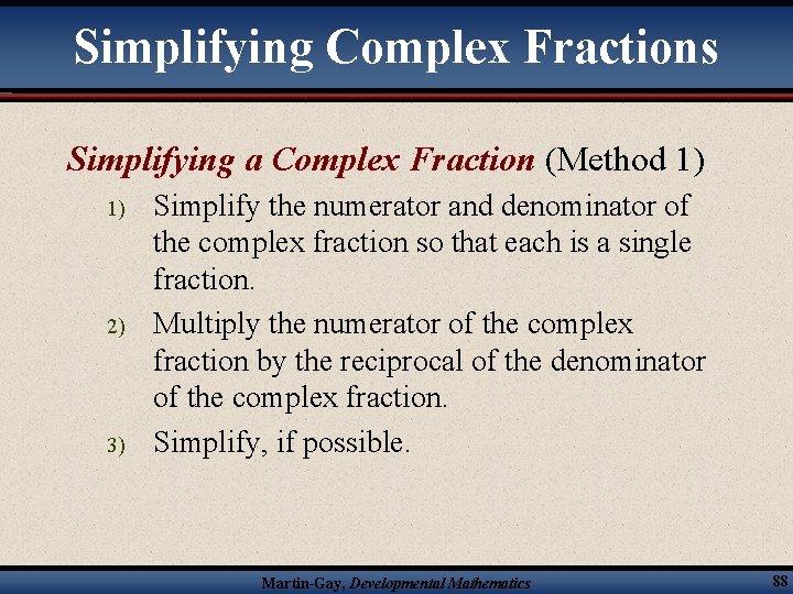 Simplifying Complex Fractions Simplifying a Complex Fraction (Method 1) 1) 2) 3) Simplify the