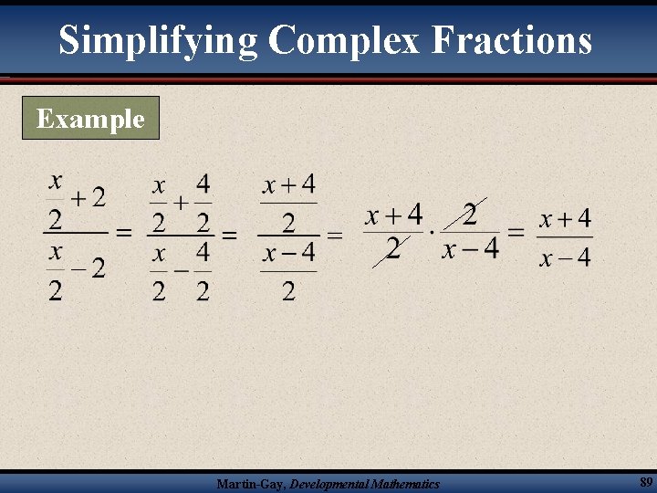 Simplifying Complex Fractions Example Martin-Gay, Developmental Mathematics 89 