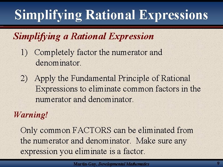 Simplifying Rational Expressions Simplifying a Rational Expression 1) Completely factor the numerator and denominator.