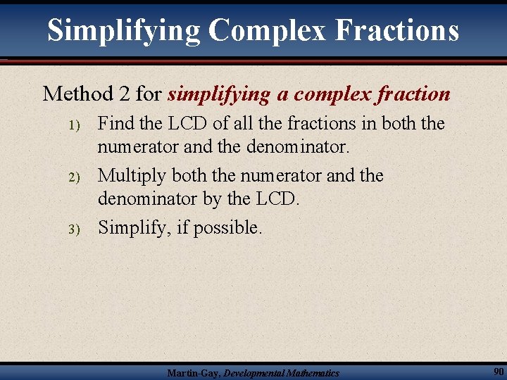 Simplifying Complex Fractions Method 2 for simplifying a complex fraction 1) 2) 3) Find