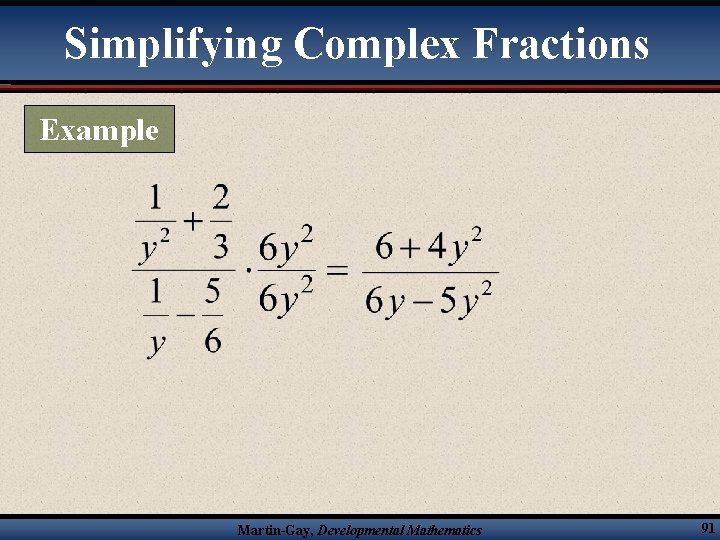 Simplifying Complex Fractions Example Martin-Gay, Developmental Mathematics 91 