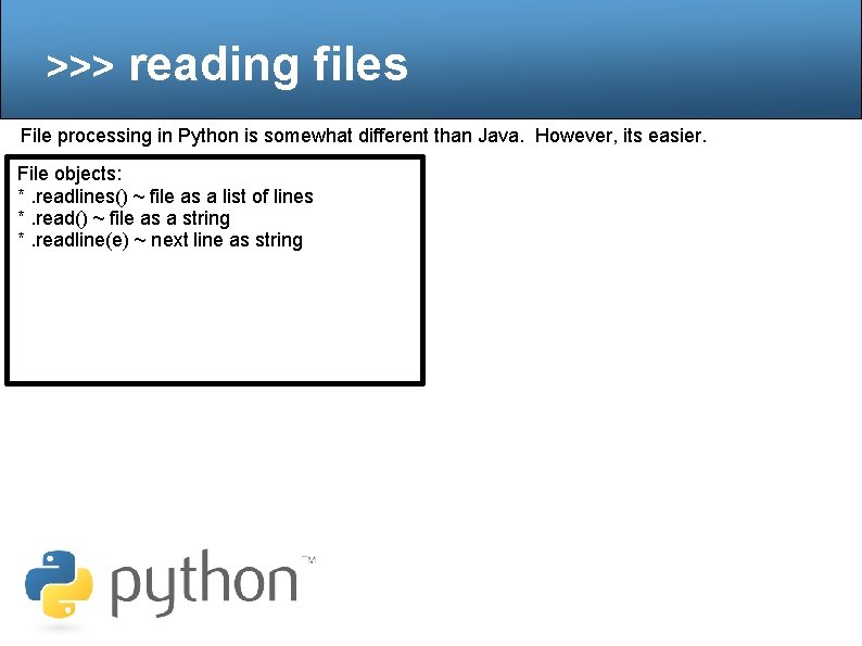 >>> reading files File processing in Python is somewhat different than Java. However, its