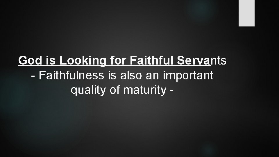 God is Looking for Faithful Servants - Faithfulness is also an important quality of God is Looking for Faithful Servants - Faithfulness is also an important quality of