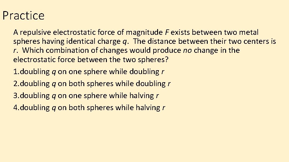 Practice A repulsive electrostatic force of magnitude F exists between two metal spheres having