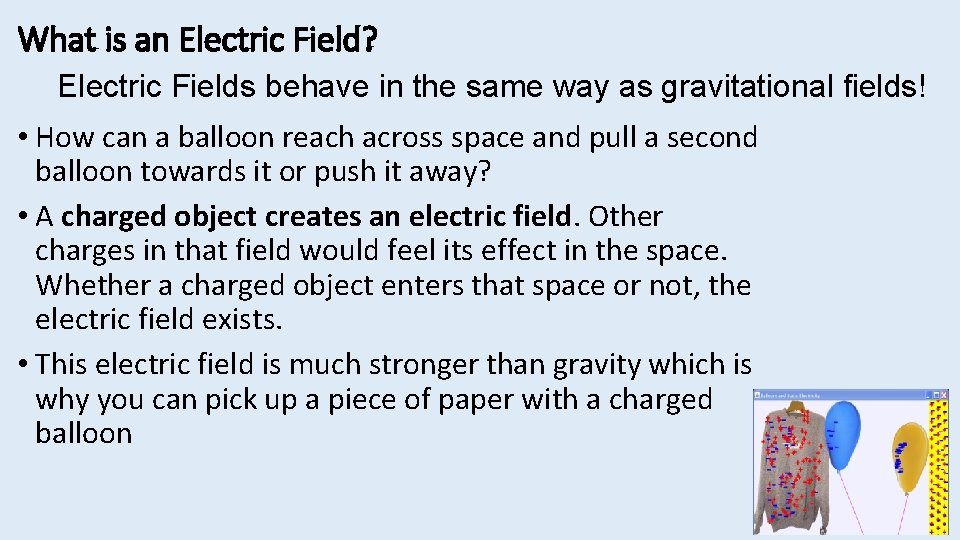 What is an Electric Field? Electric Fields behave in the same way as gravitational