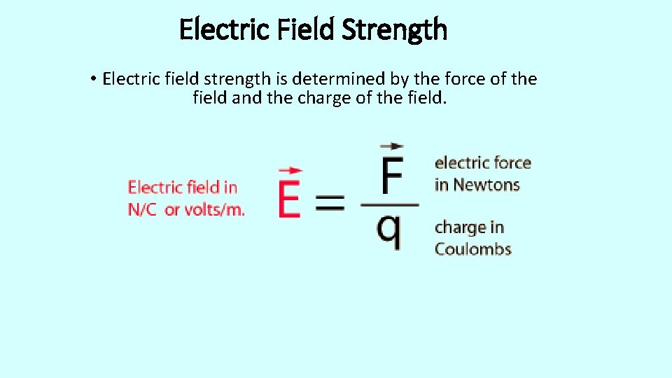 Electric Field Strength • Electric field strength is determined by the force of the