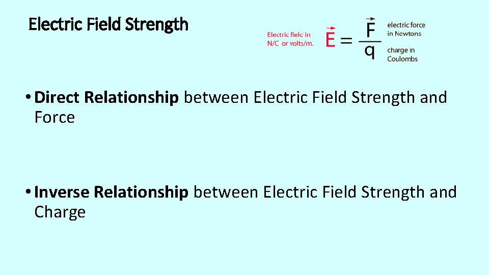 Electric Field Strength • Direct Relationship between Electric Field Strength and Force • Inverse