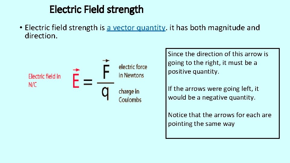 Electric Field strength • Electric field strength is a vector quantity. it has both
