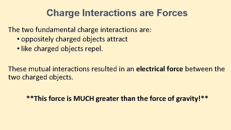 Charge Interactions are Forces The two fundamental charge interactions are: • oppositely charged objects