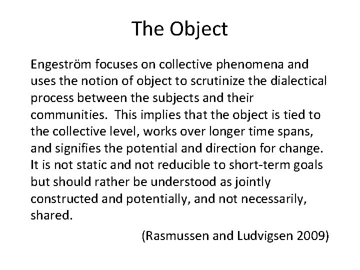 The Object Engeström focuses on collective phenomena and uses the notion of object to