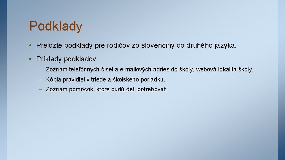 Podklady • Preložte podklady pre rodičov zo slovenčiny do druhého jazyka. • Príklady podkladov: