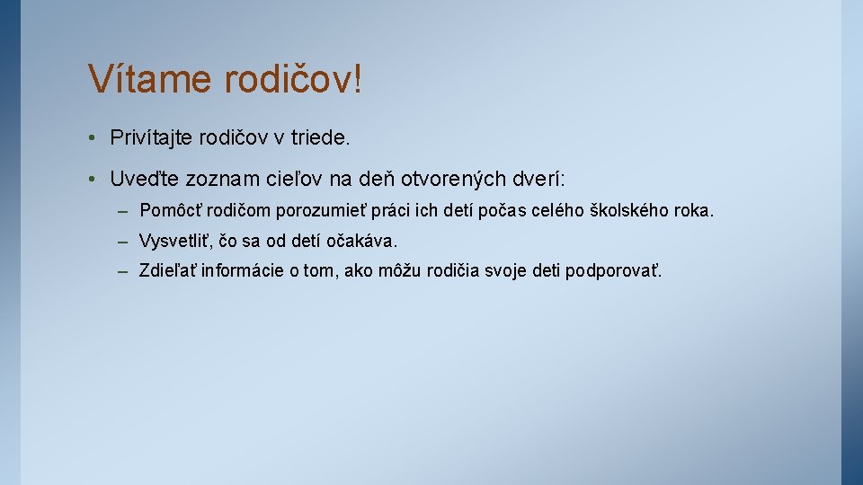 Vítame rodičov! • Privítajte rodičov v triede. • Uveďte zoznam cieľov na deň otvorených