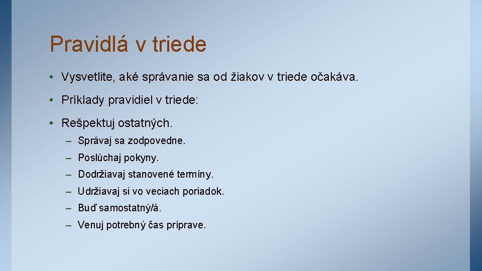 Pravidlá v triede • Vysvetlite, aké správanie sa od žiakov v triede očakáva. •