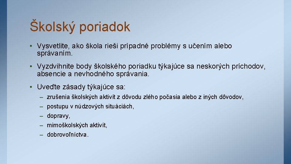 Školský poriadok • Vysvetlite, ako škola rieši prípadné problémy s učením alebo správaním. •