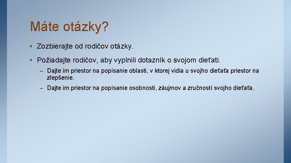 Máte otázky? • Zozbierajte od rodičov otázky. • Požiadajte rodičov, aby vyplnili dotazník o