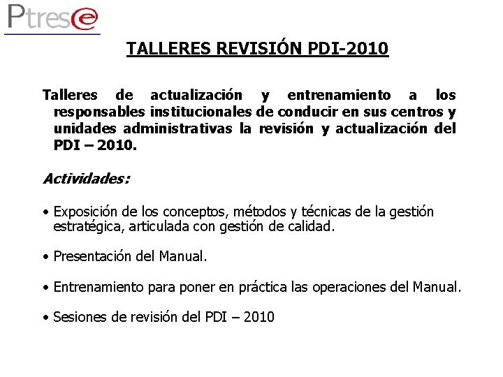 TALLERES REVISIÓN PDI-2010 Talleres de actualización y entrenamiento a los responsables institucionales de conducir