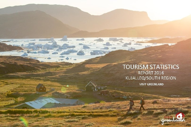 TOURISM STATISTICS REPORT 2016 KUJALLEQ/SOUTH REGION VISIT GREENLAND 