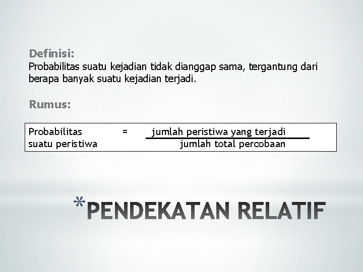 Definisi: Probabilitas suatu kejadian tidak dianggap sama, tergantung dari berapa banyak suatu kejadian terjadi.