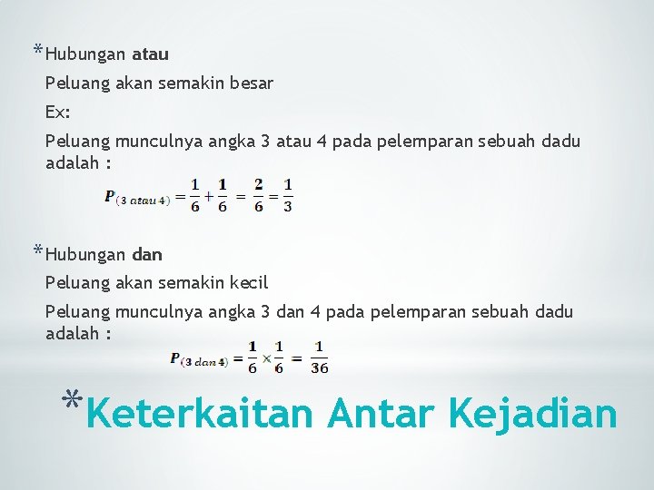 * Hubungan atau Peluang akan semakin besar Ex: Peluang munculnya angka 3 atau 4