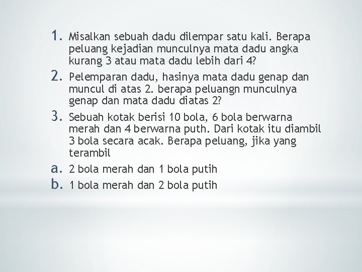 1. 2. 3. a. b. Misalkan sebuah dadu dilempar satu kali. Berapa peluang kejadian