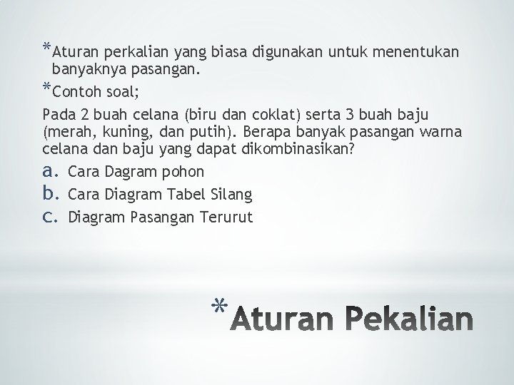 *Aturan perkalian yang biasa digunakan untuk menentukan banyaknya pasangan. *Contoh soal; Pada 2 buah