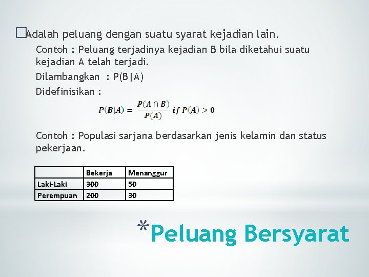 �Adalah peluang dengan suatu syarat kejadian lain. Contoh : Peluang terjadinya kejadian B bila