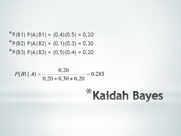 *P(B 1) P(A|B 1) = (0. 4)(0. 5) = 0. 20 *P(B 2) P(A|B