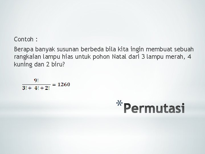 Contoh : Berapa banyak susunan berbeda bila kita ingin membuat sebuah rangkaian lampu hias