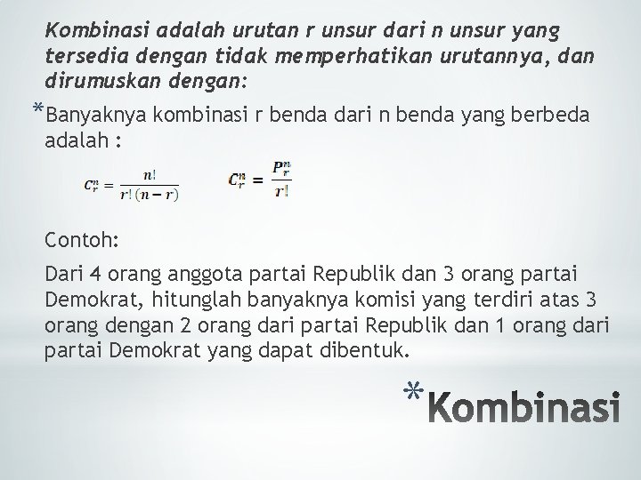 Kombinasi adalah urutan r unsur dari n unsur yang tersedia dengan tidak memperhatikan urutannya,