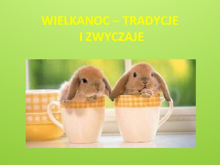 WIELKANOC – TRADYCJE I ZWYCZAJE 