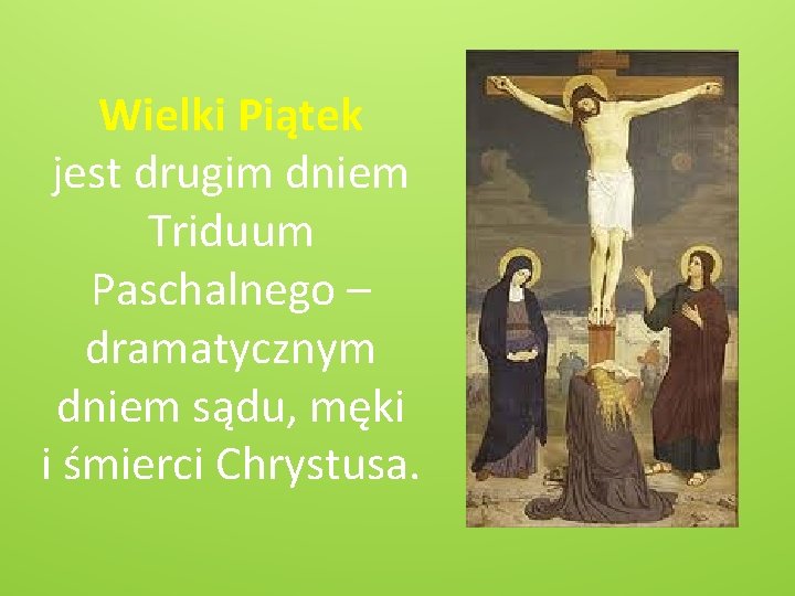 Wielki Piątek jest drugim dniem Triduum Paschalnego – dramatycznym dniem sądu, męki i śmierci