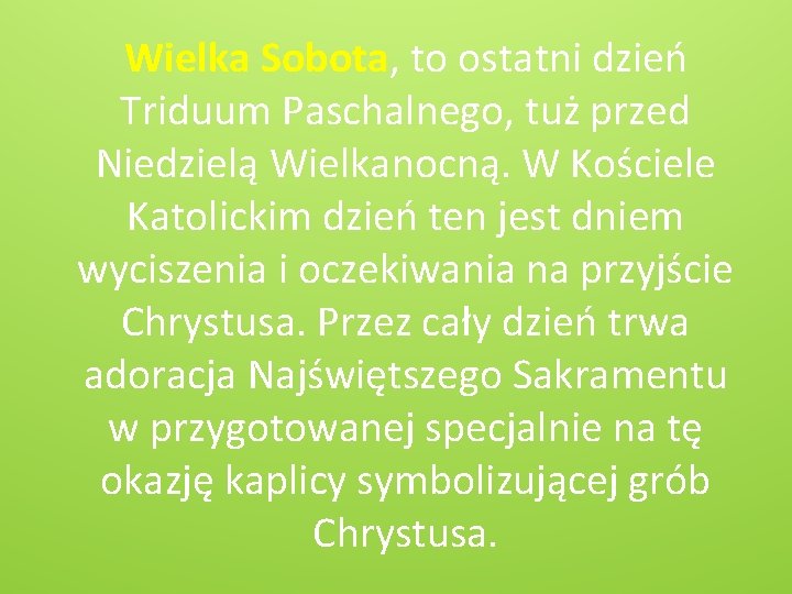 Wielka Sobota, to ostatni dzień Triduum Paschalnego, tuż przed Niedzielą Wielkanocną. W Kościele Katolickim