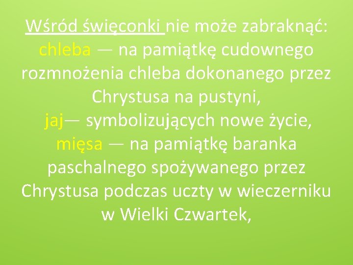 Wśród święconki nie może zabraknąć: chleba — na pamiątkę cudownego rozmnożenia chleba dokonanego przez