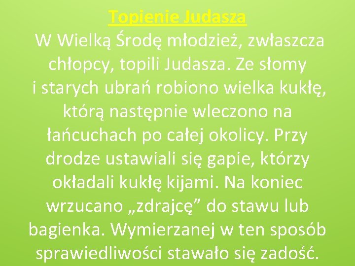 Topienie Judasza W Wielką Środę młodzież, zwłaszcza chłopcy, topili Judasza. Ze słomy i starych