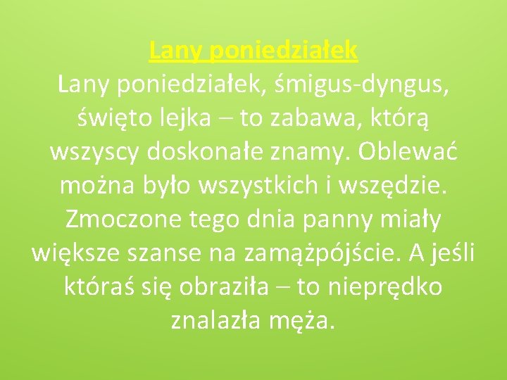 Lany poniedziałek, śmigus-dyngus, święto lejka – to zabawa, którą wszyscy doskonałe znamy. Oblewać można