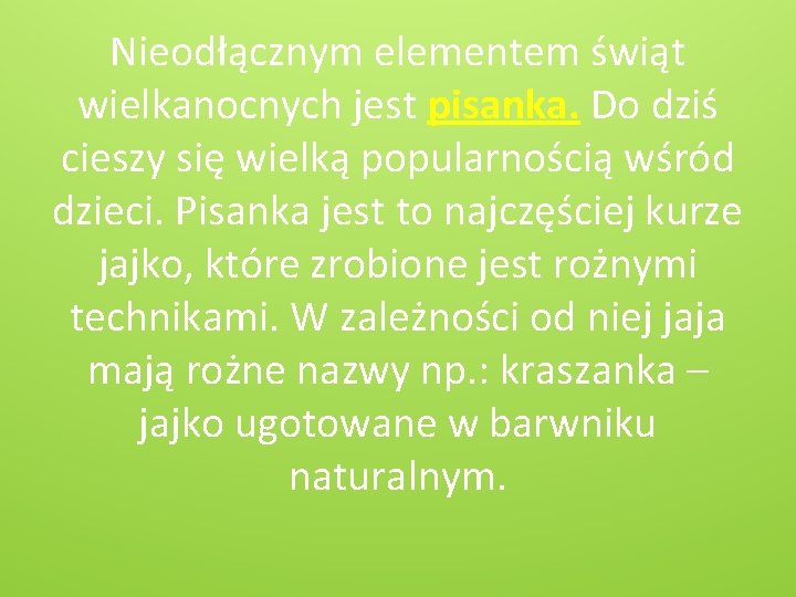 Nieodłącznym elementem świąt wielkanocnych jest pisanka. Do dziś cieszy się wielką popularnością wśród dzieci.