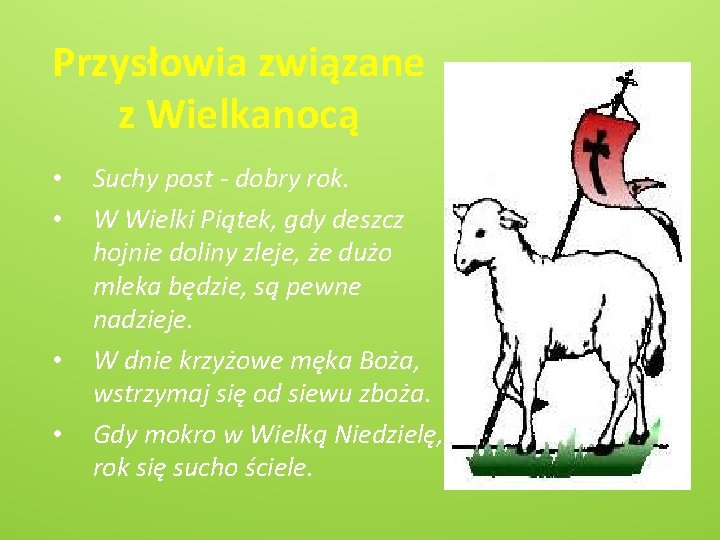 Przysłowia związane z Wielkanocą • • Suchy post - dobry rok. W Wielki Piątek,