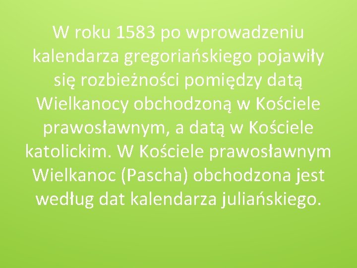 W roku 1583 po wprowadzeniu kalendarza gregoriańskiego pojawiły się rozbieżności pomiędzy datą Wielkanocy obchodzoną