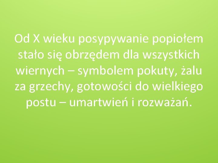 Od X wieku posypywanie popiołem stało się obrzędem dla wszystkich wiernych – symbolem pokuty,